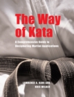 Image for The way of kata: a comprehensive guide to deciphering martial applications