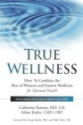 Image for True Wellness : How to Combine the Best of Western and Eastern Medicine for Optimal Health