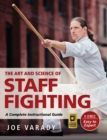 Image for The art and science of staff fighting  : a complete instructional guide