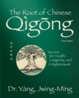 Image for The root of Chinese qigong  : secrets for health, longevity, and enlightenment