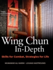 Image for Wing Chun in-depth  : skills for combat, strategies for life