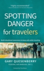 Image for Spotting danger for travelers  : build situational awareness to keep safe while traveling