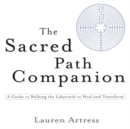 Image for The sacred path companion  : a guide to walking the labyrinth to heal and transform