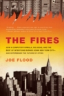 Image for The Fires : How a Computer Formula, Big Ideas, and the Best of Intentions Burned Down New York City--and Determined the Future of Cities
