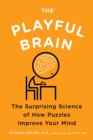 Image for The playful brain  : the surprising science of how puzzles improve your mind