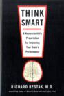 Image for Think smart  : a neuroscientist&#39;s prescription for improving your brain&#39;s performance