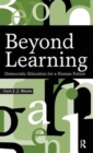 Image for Beyond Learning : Democratic Education for a Human Future