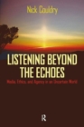 Image for Listening beyond the echoes  : media, ethics, and agency in an uncertain world
