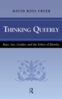 Image for Thinking Queerly : Race, Sex, Gender, and the Ethics of Identity