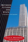 Image for Between Citizen and State : An Introduction to the Corporation