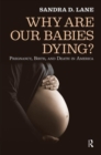 Image for Why Are Our Babies Dying? : Pregnancy, Birth, and Death in America