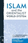 Image for Islam and the Orientalist World-system