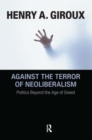 Image for Against the Terror of Neoliberalism : Politics Beyond the Age of Greed