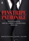 Image for Pinstripe patronage  : political favoritism from the clubhouse to the White House and beyond