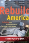 Image for Rebuild America  : solving the economic crisis through civic works