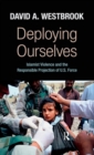 Image for Deploying ourselves  : Islamist violence and the responsible projection of U.S. force