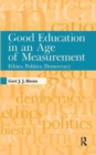 Image for Good education in an age of measurement  : ethics, politics, democracy
