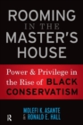Image for Rooming in the master&#39;s house  : power and privilege in the rise of black conservatism