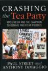 Image for Crashing the Tea Party  : mass media and the campaign to remake American politics