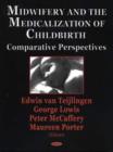 Image for Midwifery and the medicalization of childbirth  : comparative perspectives