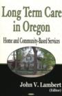 Image for Long-Term Care in Oregon : Home &amp; Community-Based Services