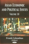 Image for Asian Economic &amp; Political Issues : Volume 10