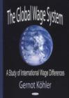 Image for Global Wage System : A Study of International Wage Differences