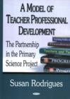 Image for Model of Teacher Professional Development : The Partnership in the Primary Science Project