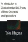 Image for Introduction to Classical &amp; p-ADIC Theory of Linear Operators &amp; Applications