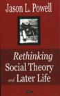 Image for Rethinking Social Theory &amp; Later Life