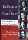 Image for President &amp; Foreign Policy : Chieft Architect or General Contractor?