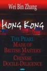 Image for Hong Kong : The Pearl Made of British Mastery &amp; Chinese Docile-Diligence