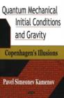 Image for Quantum Mechanical Initial Conditions &amp; Gravity : Copenhagen&#39;s Illusions