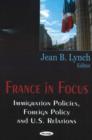 Image for France in Focus : Immigration Policies, Foreign Policy &amp; US Relations