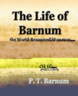 Image for The Life of Barnum the World-Renowned Showman