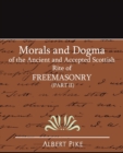 Image for Morals and Dogma of the Ancient and Accepted Scottish Rite of FreeMasonry (Part II)