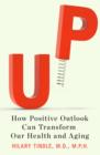 Image for Up : How Positive Outlook Can Transform Our Health and Aging