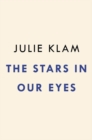 Image for The stars in our eyes  : the famous, the infamous, and why we care way too much about them