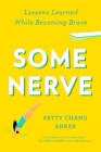 Image for Some nerve  : lessons learned while becoming brave