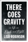 Image for There goes gravity  : a life in rock and roll