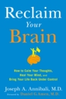Image for Reclaim your brain  : how to calm your thoughts, heal your mind, and bring your life back under control