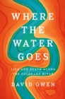 Image for Where the water goes  : life and death along the Colorado River