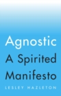 Image for Agnostic  : a spirited manifesto