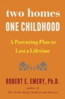 Image for Two homes, one childhood  : a parenting plan to last a lifetime