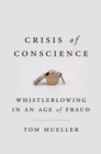 Image for Crisis Of Conscience : Whistleblowing in an Age of Fraud