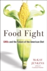 Image for Food fight  : GMOs and the future of the American diet