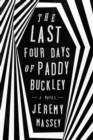 Image for The last four days of Paddy Buckley  : a novel
