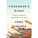 Image for Fisherman&#39;s Blues : A West African Community at Sea