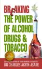Image for Breaking the Power of Alcohol, Drugs, and Tobacco