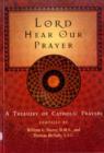 Image for Lord Hear Our Prayer : A Treasury of Catholic Prayers